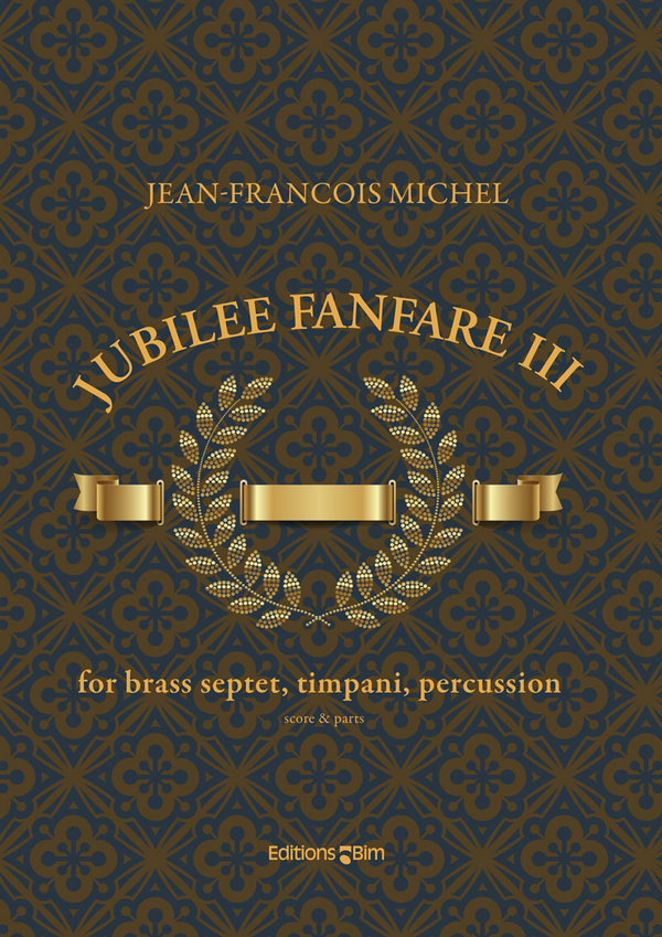 Jean-François Michel, Jubilee Fanfare III&nbsp;&nbsp;Brass Septet, Timpani and Percussion&nbsp;&nbsp;Partitur + Stimmen
