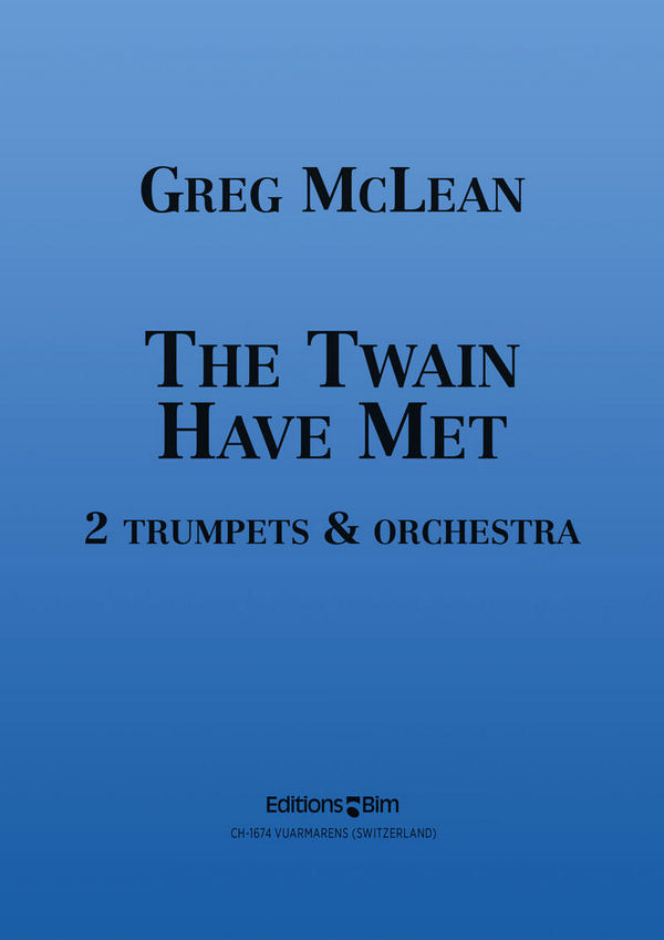 Greg McLean, The Twain Have Met&nbsp;&nbsp;2 Trumpets and Orchestra&nbsp;&nbsp;Partitur