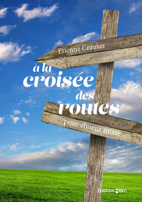 Etienne Crausaz, A La Croisée Des Routes&nbsp;&nbsp;SATB&nbsp;&nbsp;Chorpartitur