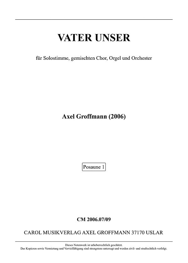 Vater Unser  für Solostimme, gem Chor, Orgel und Orchester  Posaune 1