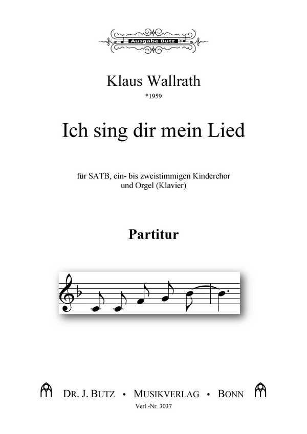 Wallrath, Klaus, Ich sing dir mein Lied&nbsp;&nbsp;für SATB, 1-2stg. Kinderchor und Orgel (Klavier)&nbsp;&nbsp;