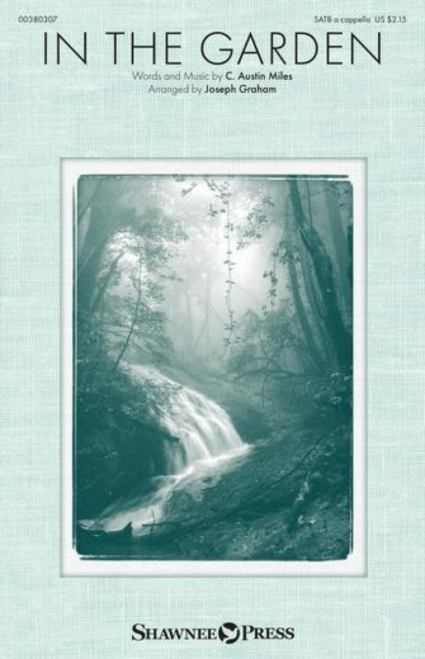 C. Austin Miles, In the Garden&nbsp;&nbsp;SATB A Cappella&nbsp;&nbsp;Choral Score