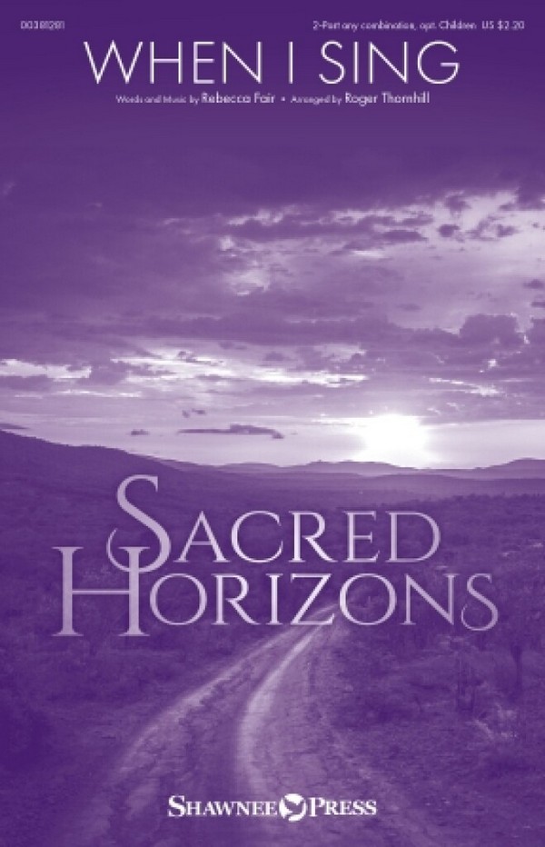 Rebecca Fair, When I Sing&nbsp;&nbsp;2-Part Mixed Choir&nbsp;&nbsp;Choral Score