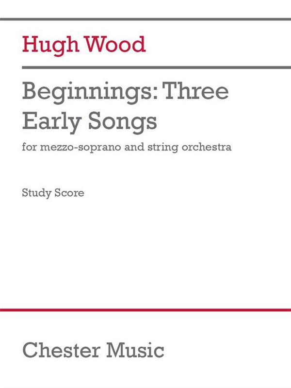 Hugh Wood, Beginnings: Three Early Songs&nbsp;&nbsp;String Orchestra and Mezzo-Soprano&nbsp;&nbsp;Studienpartitur