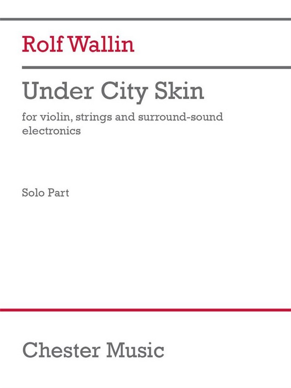 Rolf Wallin, Under City Skin - violin version&nbsp;&nbsp;Violin, Strings and Electronics&nbsp;&nbsp;Einzelstimme
