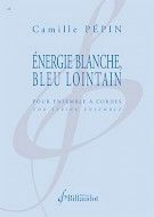 Camille Pepin, Energie Blanche, Bleu Lointain&nbsp;&nbsp;Streichorchester&nbsp;&nbsp;Partitur + Stimmen