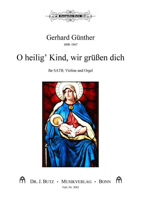 Günther, Gerhard, O heilig' Kind, wir grüssen dich&nbsp;&nbsp;für SATB, Violine und Orgel&nbsp;&nbsp;