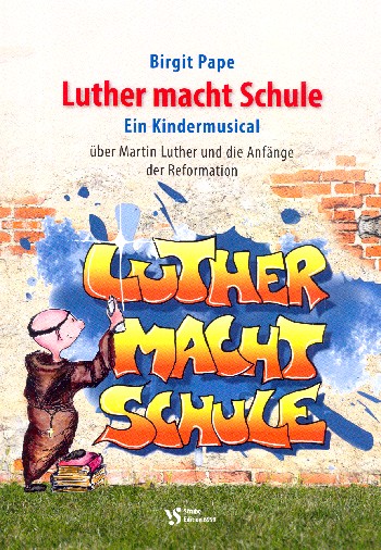 Luther macht Schule&nbsp;&nbsp;für Soli, Darsteller, Kinderchor und Instrumente&nbsp;&nbsp;Lieder, Texte und Szenen