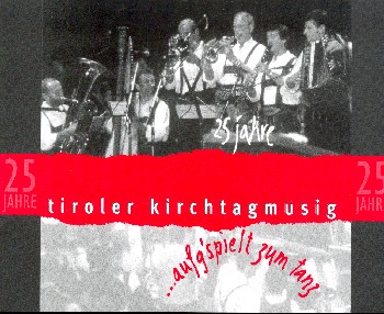 25 Jahre Tiroler Kirchtagmusig  für 2 Flügelhörner, Klarinette, Posaune (Tenorhorn) und Bass in C  Stimmen