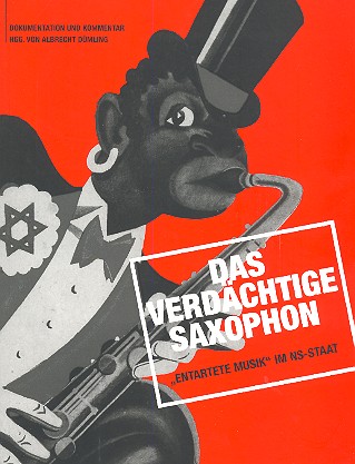 Das verdächtige Saxophon - 'Entartete' Musik im NS-Staat (+CD)  Dokumentation und Kommentar  