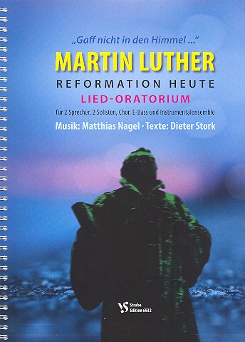 Martin Luther - Reformation heute&nbsp;&nbsp;für 2 Sprecher, Soli, gem Chor und Instrumente&nbsp;&nbsp;Partitur