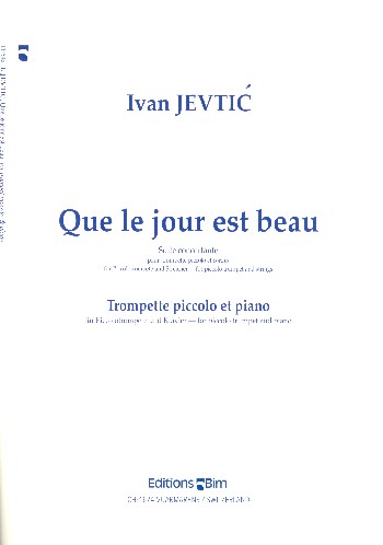 Que le jour est beau für Piccolotrompete und Streichorchester&nbsp;&nbsp;für Piccolotrompete und Klavier&nbsp;&nbsp;