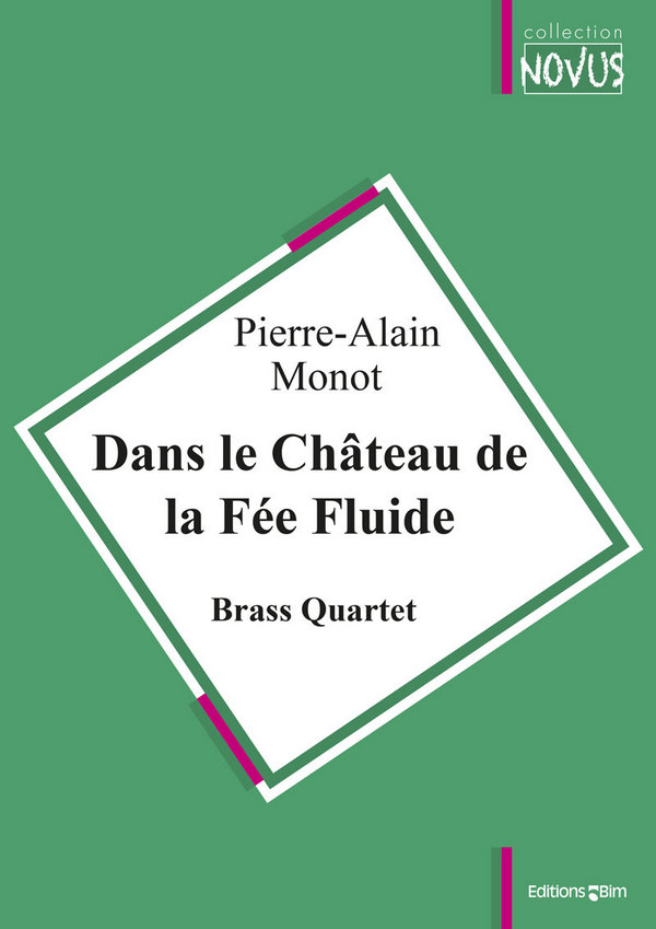 MONOT Pierre-Alain, Dans le Château de la Fée Fluide&nbsp;&nbsp;brass quartet&nbsp;&nbsp;