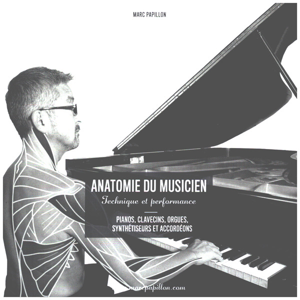  Anatomie Du Musicien : Technique et  Performance - Pianos, Clavecins, Orgues,   Synthésiteur et Accordeóns