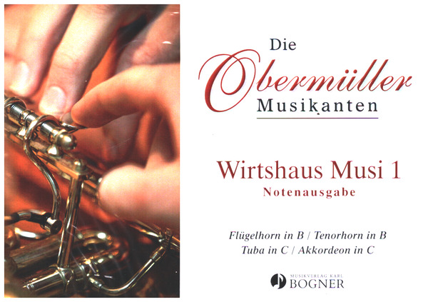 Die Obermüller Musikanten - Wirtshaus Musi Folge 1  für Flügelhorn in B/Tenorhorn in B/Tuba in C/Akkordeon in C  Stimmen