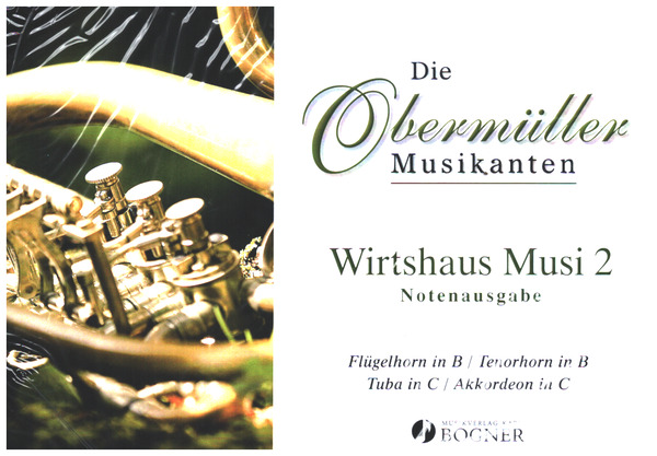 Die Obermüller Musikanten - Wirtshaus Musi Folge 2  für Flügelhorn in B/Tenorhorn in B/Tuba in C/Akkordeon in C  Stimmen