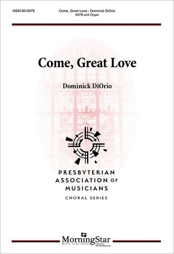 Come, Great Love&nbsp;&nbsp;SATB and Organ&nbsp;&nbsp;Choral Score