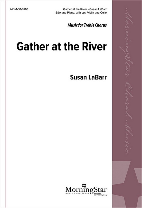 Gather at the River&nbsp;&nbsp;SSA, Violin, Cello and Piano&nbsp;&nbsp;Choral Score