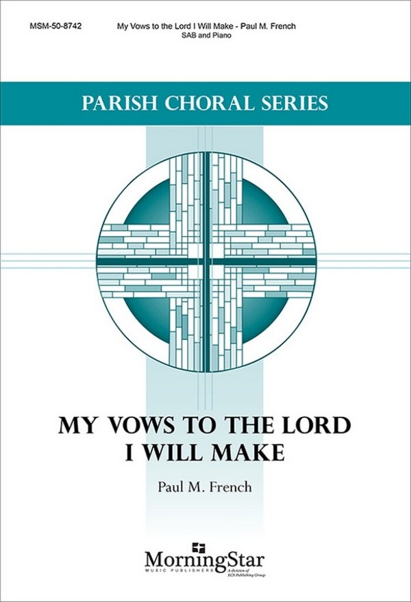My Vows to the Lord I Will Make&nbsp;&nbsp;SAB and Piano&nbsp;&nbsp;Choral Score