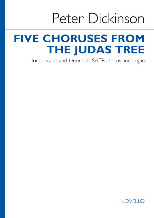 Five Choruses from The Judas Tree&nbsp;&nbsp;Soprano and Tenor Voice, SATB and Organ&nbsp;&nbsp;Vocal Score