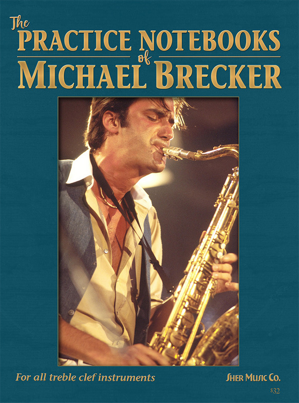 The Practice Notebooks of Michael Brecker&nbsp;&nbsp;for all treble clef instruments&nbsp;&nbsp;