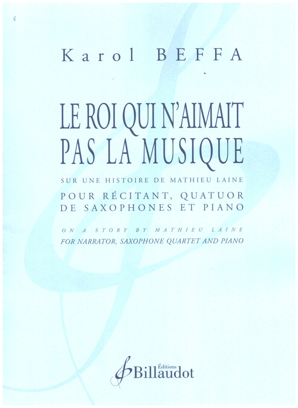 Le Roi qui n'aimait pas la Musique&nbsp;&nbsp;pour récitant, quatuor de saxophones et piano&nbsp;&nbsp;partition et parties