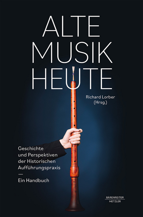 Alte Musik heute&nbsp;&nbsp;Geschichte und Perspektiven der Historischen Aufführungspraxis&nbsp;&nbsp;gebunden