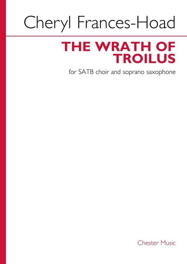 The Wrath Of Troilus&nbsp;&nbsp;SATB and Soprano Saxophone&nbsp;&nbsp;Score