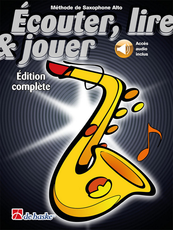 Écouter, lire & jouer Édition complète (+Online-Audio)&nbsp;&nbsp;pour alto saxophone&nbsp;&nbsp;edition francaise