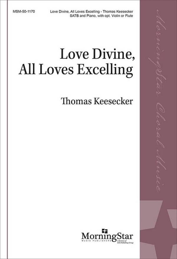 Love Divine, All Loves Excelling  SATB and Piano, opt. Violin or Flute  Choral Score