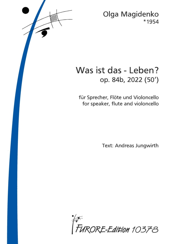 Was ist das - Leben? op,84b (2022)&nbsp;&nbsp;für Sprecher, Flöte und Violoncello&nbsp;&nbsp;Partitur und Stimmen