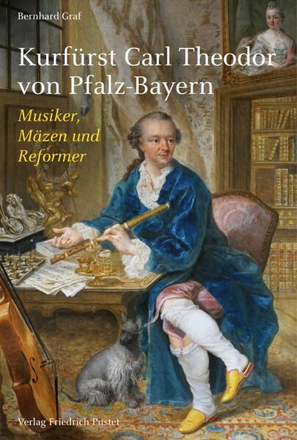 Kurfürst Carl Theodor von Pfalz-Bayern  Musiker, Mäzen und Reformer  Hardcover