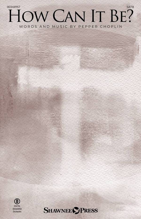 How Can It Be?  Gemischter Chor mit Begleitung  Chorpartitur