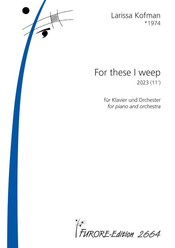 For these I weep (2023)  für Klavier und Orchester  Partitur