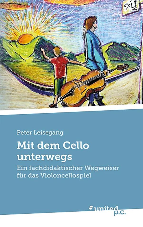 Mit dem Cello unterwegs&nbsp;&nbsp;ein fachdidaktischer Wegweiser für das Violoncellospiel&nbsp;&nbsp;Softcover