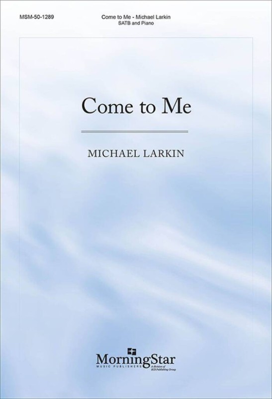 Come to Me&nbsp;&nbsp;Gemischter Chor mit Klavier/Orgel&nbsp;&nbsp;Chorpartitur