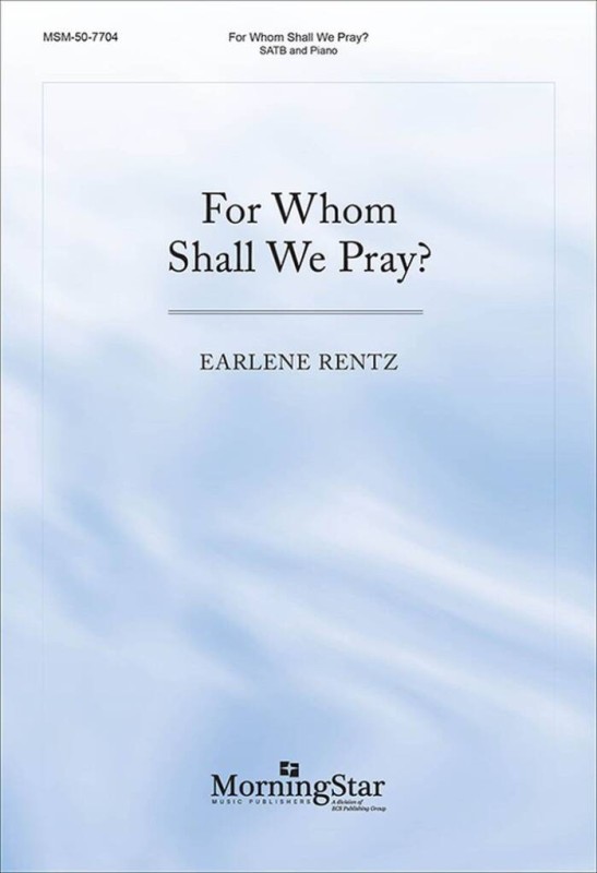 For Whom Shall We Pray?&nbsp;&nbsp;Gemischter Chor mit Klavier/Orgel&nbsp;&nbsp;Chorpartitur
