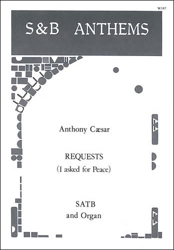 Requests (I asked for Peace)&nbsp;&nbsp;SATB and organ&nbsp;&nbsp;
