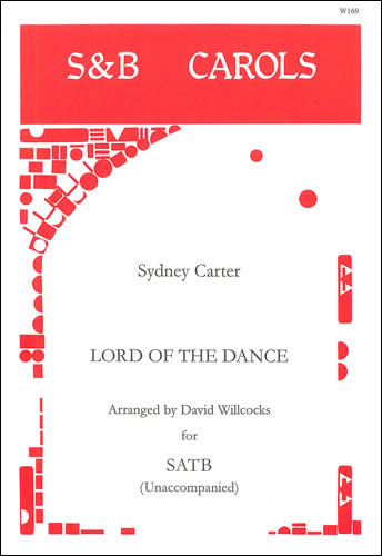 Lord of the Dance. SATB Unaccompanied arr. David Willcocks  SATB unaccompanied  