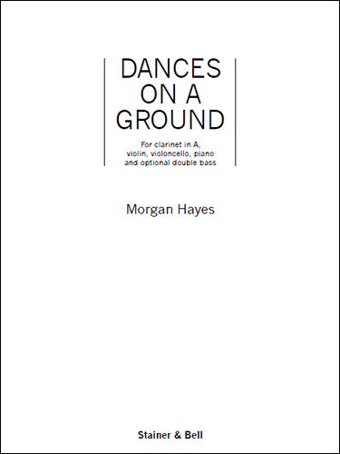 Dances on a Ground. Ensemble Version  Clarinet, Violin, Cello, Piano & optional Double Bass  