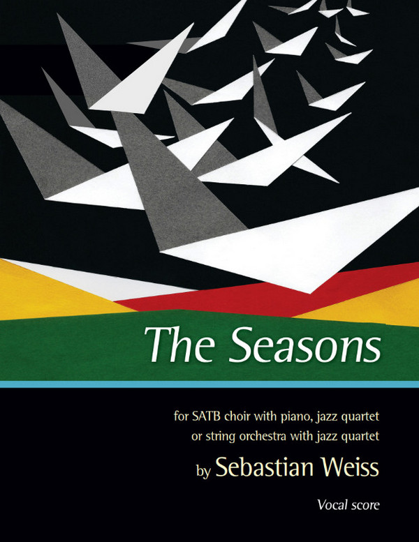 The Seasons. Vsc  SATB and Piano or Jazz Quartet or Jazz Quartet and Strings  