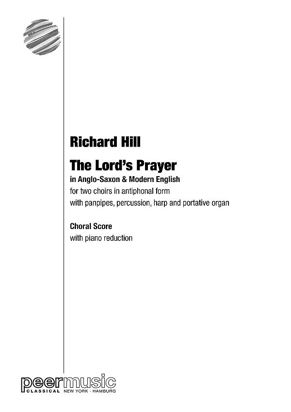 The Lord's Prayer (in Anglo-Saxon & Modern English)  for 2 choirs in antiphonal form with panpipes, perc., harp and portative organ  chorus score (with piano reduction)