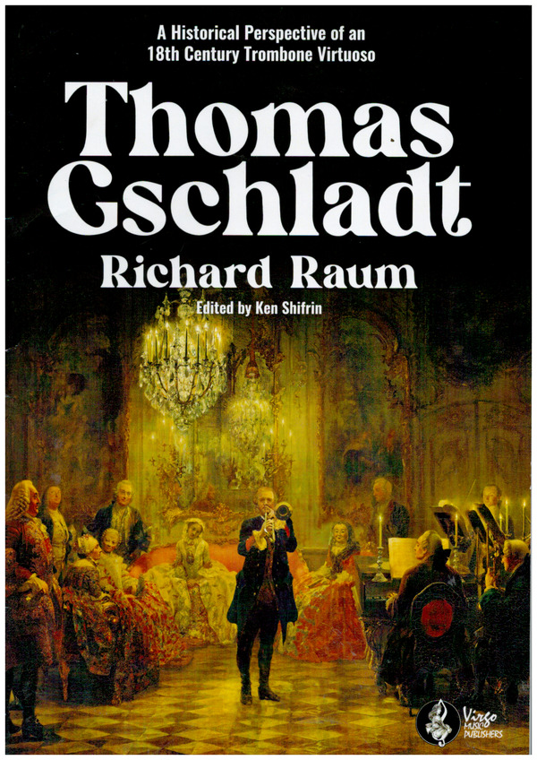 A Thomas Gschladt - Historical Perspective of an 18th Century &nbsp;&nbsp;Trombone Virtuoso&nbsp;&nbsp;Biography (en)