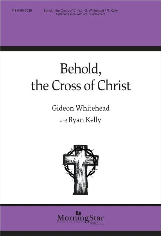 Behold, the Cross of Christ&nbsp;&nbsp;SAB and Piano&nbsp;&nbsp;Chorpartitur