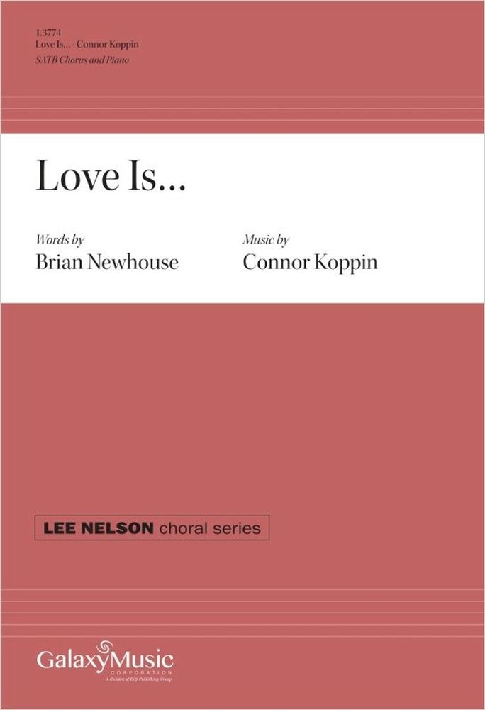 Love Is...&nbsp;&nbsp;SATB and Piano&nbsp;&nbsp;Chorpartitur