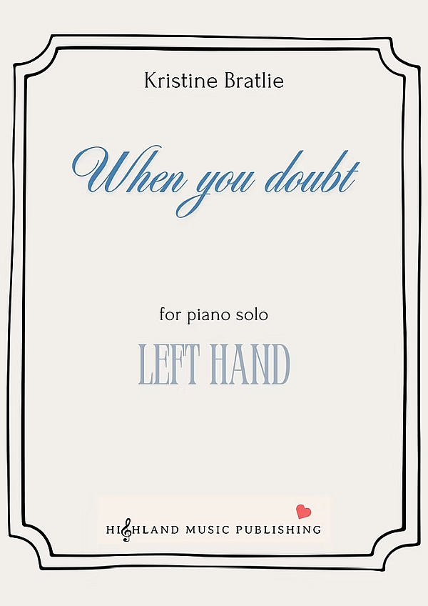 When You Doubt&nbsp;&nbsp;for piano solo left hand&nbsp;&nbsp;