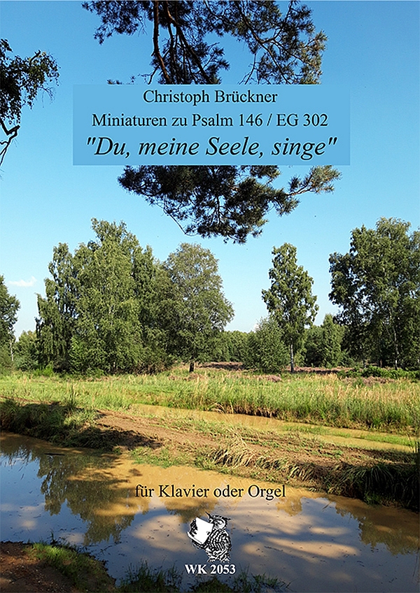 Du, meine Seele, singe (Miniaturen zu Psalm 146 EG 302)&nbsp;&nbsp;für Klavier oder Orgel&nbsp;&nbsp;