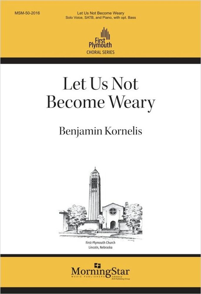 Let Us Not Become Weary&nbsp;&nbsp;Solo, SATB and Piano&nbsp;&nbsp;Chorpartitur