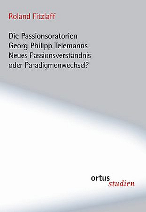 Die Passionsoratorien Georg Philipp Telemanns&nbsp;&nbsp;Neues Passionsverständnis oder Paradigmenwechsel?&nbsp;&nbsp;Softcover
