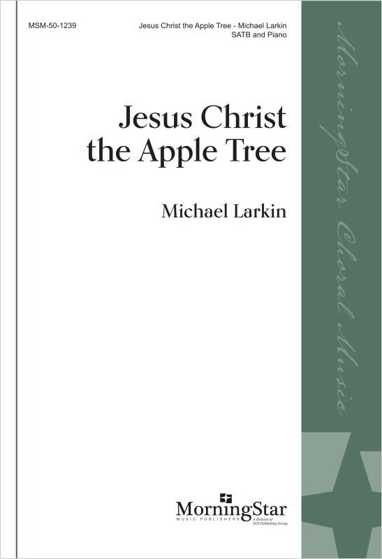Jesus Christ the Apple Tree&nbsp;&nbsp;SATB and Piano&nbsp;&nbsp;Chorpartitur
